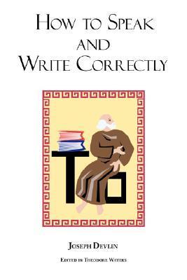How to Speak and Write Correctly: Joseph Devlin's Classic Text