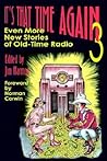 It's That Time Again 3: Even More New Stories of Old-Time Radio