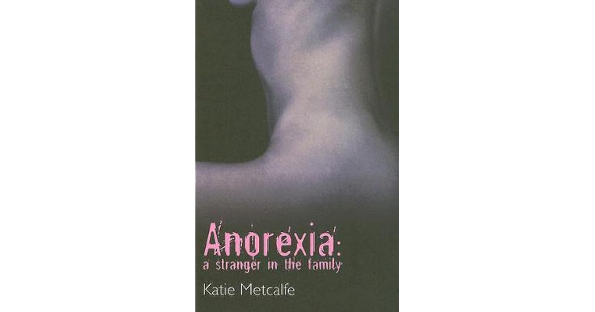 Anorexia A Stranger in the Family by Katie Metcalfe