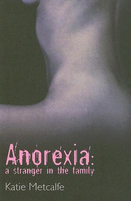 Anorexia: A Stranger in the Family (Paperback)