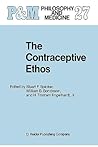 The Contraceptive Ethos: Reproductive Rights and Responsibilities (Philosophy and Medicine)