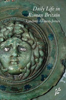 Daily Life in Roman Britain (The Greenwood Press Daily Life Through History Series)