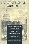 No State Shall Abridge: The Fourteenth Amendment and the Bill of Rights