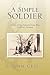 A Simple Soldier: A Story o...