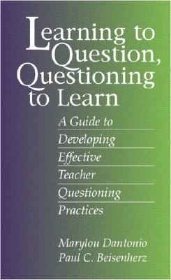 Learning to Question, Questioning to Learn: Developing Effective Teacher Questioning Practices (Paperback)