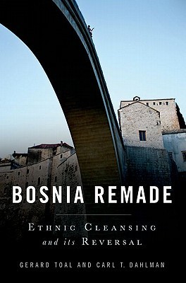 Bosnia Remade: Ethnic Cleansing and its Reversal (Hardcover)