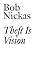 Theft Is Vision: Collected ...