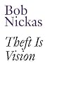 Theft Is Vision: Collected Writings and Interviews