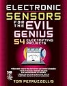 Electronics Sensors for the Evil Genius: 54 Electrifying Projects Electronics Sensors for the Evil Genius: 54 Electrifying Projects