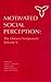 Motivated Social Perception (Ontario Symposia on Personality and Social Psychology Series)