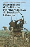Pastoralism and Politics in Northern Kenya and Southern Ethiopia by Günther Schlee Pastoralism and Politics in Northern Kenya and Southern Ethiopia by Günther Schlee