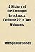 A History of the County of Brecknock. (Volume 2); In Two Volumes.