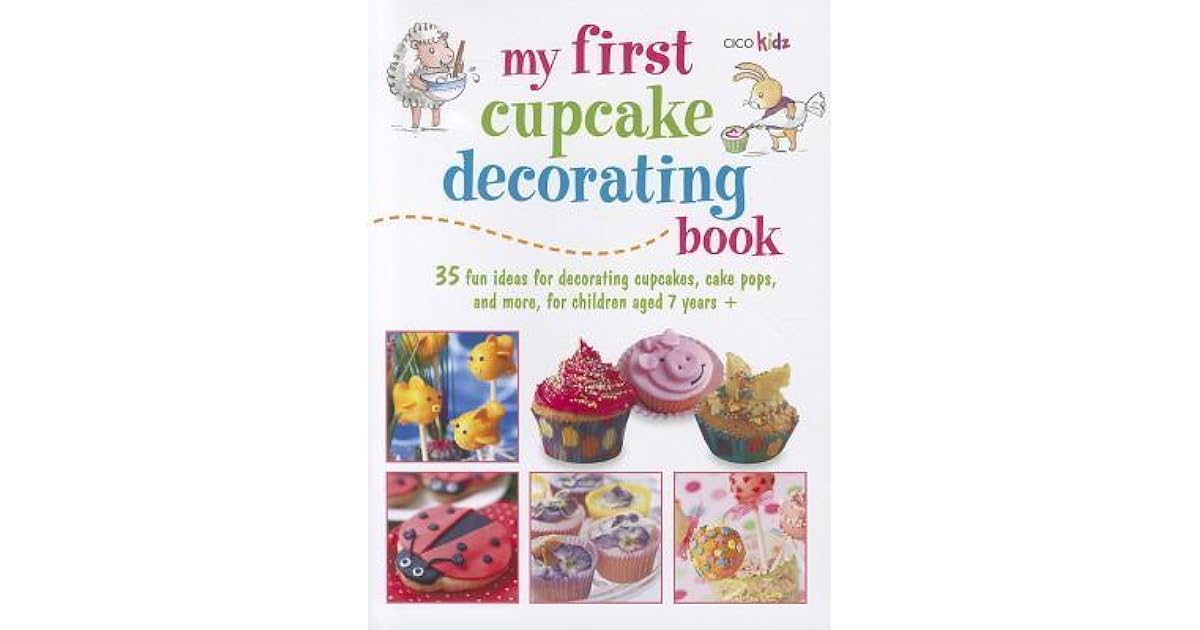 My First Cupcake Decorating Book Learn simple decorating skills with