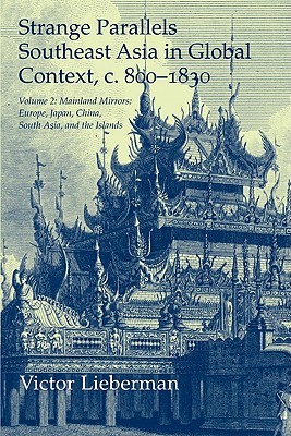 Strange Parallels: Southeast Asia in Global Context, c. 800-1830. Volume 2, Mainland Mirrors: Europe, Japan, China, South Asia, and the Islands (Paperback)