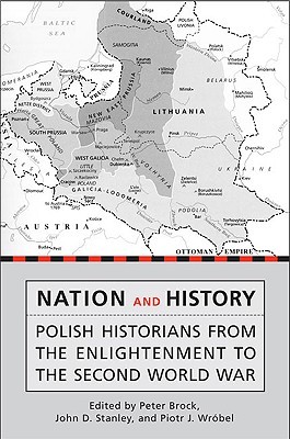 Nation and History: Polish Historians from the Enlightenment to the Second World War (Heritage)