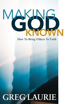 Making God Known: How to Bring Others to Faith