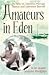 Amateurs in Eden: The Story...