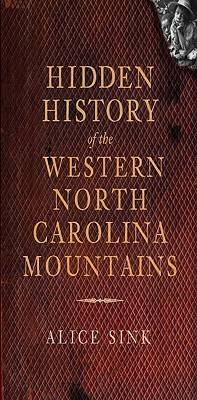 Hidden History of the Western North Carolina Mountains (Paperback)