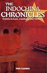 The Indochina Chronicles: Travels in Laos, Cambodia and Vietnam