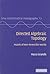 Directed Algebraic Topology: Models of Non-Reversible Worlds (New Mathematical Monographs, Series Number 13)