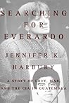 Searching for Everardo: A Story of Love, War, and the CIA in Guatemala