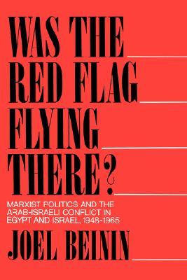 Was the Red Flag Flying There? Marxist Politics and the Arab-Israeli Conflict in Egypt and Israel 1948-1965 (Paperback)