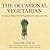 The Occasional Vegetarian: 100 Delicious Dishes That Put Vegetables at the Center of the Plate