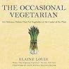 The Occasional Vegetarian: 100 Delicious Dishes That Put Vegetables at the Center of the Plate