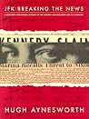 JFK - Breaking the News: A Reporter's Eyewitness Account of the Kennedy Assassination and It's Aftermath