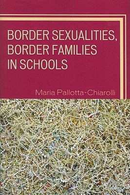 Border Sexualities, Border Families in Schools (Curriculum, Cultures, and (Homo)Sexualities Series)