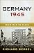 Germany 1945 From War to Peace by Richard Bessel