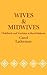 Wives and Midwives: Childbirth and Nutrition in Rural Malaysia (Comparative Studies of Health Systems and Medical Care) (Volume 7)