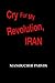 Cry for My Revolution, Iran by Manoucher Parvin