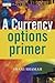 A Currency Options Primer (The Wiley Finance Series)