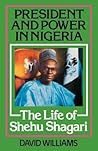President and Power in Nigeria: The Life of Shehu Shagari