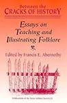 Between the Cracks of History: Essays on Teaching and Illustrating Folklore (Publications of the Texas Folklore Society (Hardcover)) Between the Cracks of History: Essays on Teaching and Illustrating Folklore (Publications of the Texas Folklore Society (Hardcover))