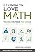 Learning to Love Math: Teaching Strategies That Change Student Attitudes and Get Results