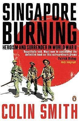 Singapore Burning: Heroism And Surrender In World War II (Paperback)