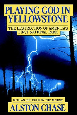Playing God in Yellowstone: The Destruction of America's First National Park (Paperback)