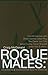 Rogue Males: Conversations & Confrontations About the Writing Life