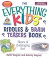 The Everything Kids Riddles & Brain Teasers Book: Hours of Challenging Fun (Everything® Kids Series) The Everything Kids Riddles & Brain Teasers Book: Hours of Challenging Fun (Everything® Kids Series)