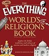 The Everything World's Religions Book: Explore the beliefs, traditions, and cultures of ancient and modern religions (Everything® Series) The Everything World's Religions Book: Explore the beliefs, traditions, and cultures of ancient and modern religions (Everything® Series)