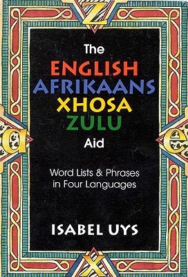 The English-afrikaans-xhosa-zulu Aid: Word Lists & Phrases in Four Languages (English and Afrikaans and Xhosa Edition)