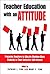 Teacher Education with an Attitude by Patrick J. Finn