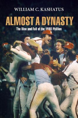 Almost a Dynasty: The Rise and Fall of the 1980 Phillies (Hardcover)