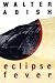 Eclipse Fever by Walter Abish