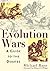 The Evolution Wars: A Guide to the Debates