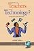 What Should Teachers Know about Technology?: Perspectives and Practices