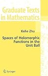 Spaces of Holomorphic Functions in the Unit Ball (Graduate Texts in Mathematics, Vol. 226) Spaces of Holomorphic Functions in the Unit Ball (Graduate Texts in Mathematics, Vol. 226)