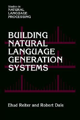 Building Natural Language Generation Systems (Studies in Natural Language Processing)